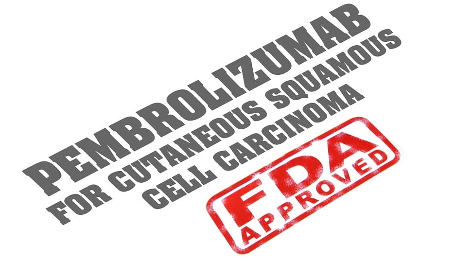 Pembrolizumab receives FDA-approval to treat cSCC